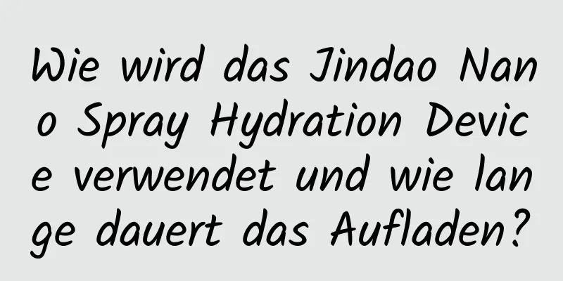 Wie wird das Jindao Nano Spray Hydration Device verwendet und wie lange dauert das Aufladen?