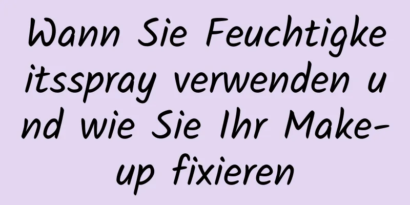 Wann Sie Feuchtigkeitsspray verwenden und wie Sie Ihr Make-up fixieren