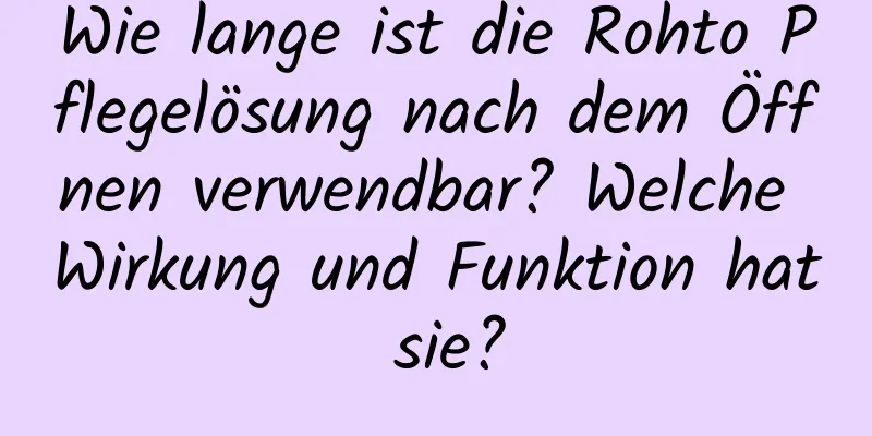 Wie lange ist die Rohto Pflegelösung nach dem Öffnen verwendbar? Welche Wirkung und Funktion hat sie?