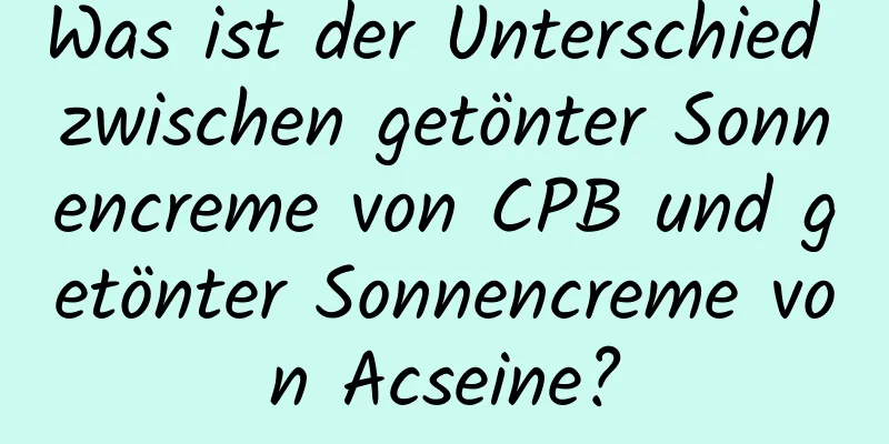 Was ist der Unterschied zwischen getönter Sonnencreme von CPB und getönter Sonnencreme von Acseine?