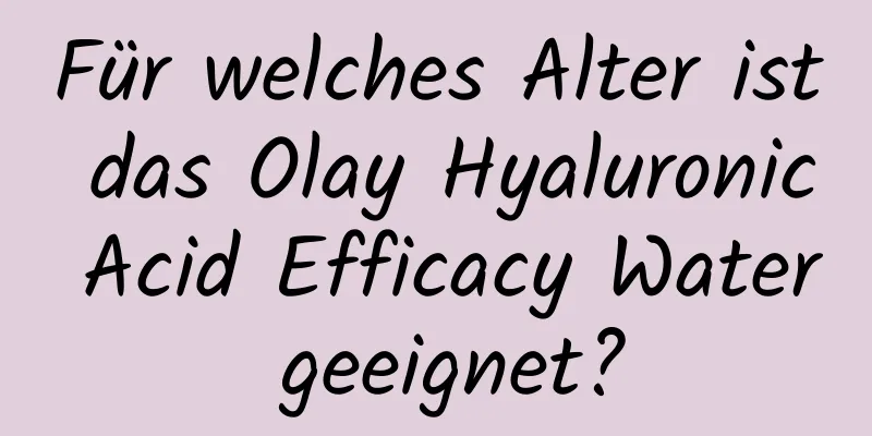 Für welches Alter ist das Olay Hyaluronic Acid Efficacy Water geeignet?