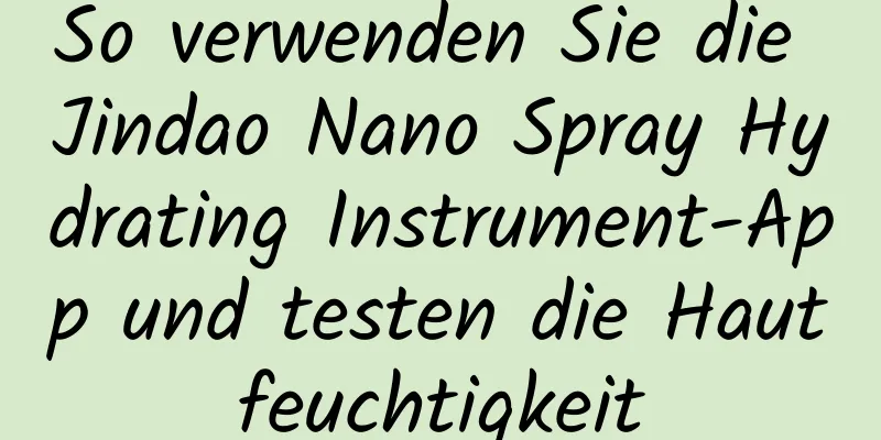 So verwenden Sie die Jindao Nano Spray Hydrating Instrument-App und testen die Hautfeuchtigkeit