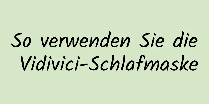 So verwenden Sie die Vidivici-Schlafmaske