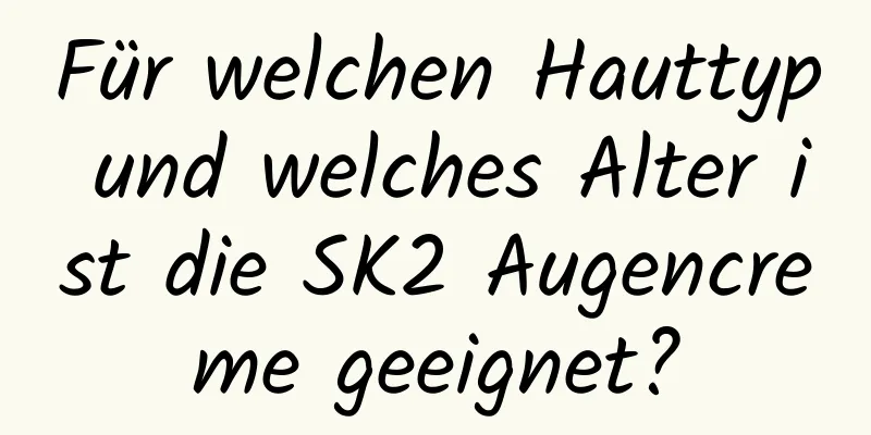 Für welchen Hauttyp und welches Alter ist die SK2 Augencreme geeignet?