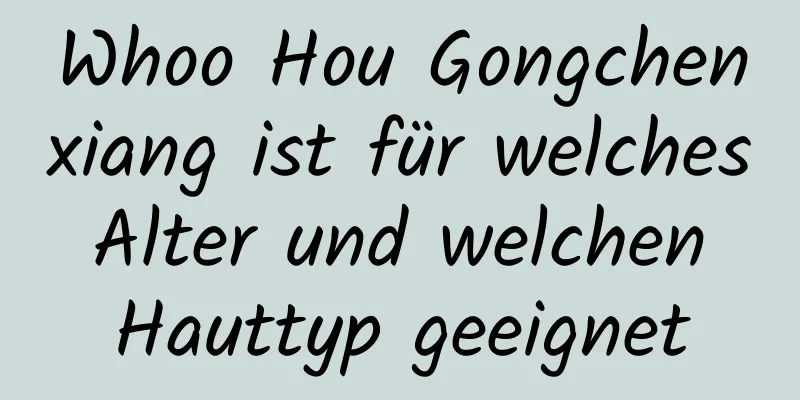 Whoo Hou Gongchenxiang ist für welches Alter und welchen Hauttyp geeignet