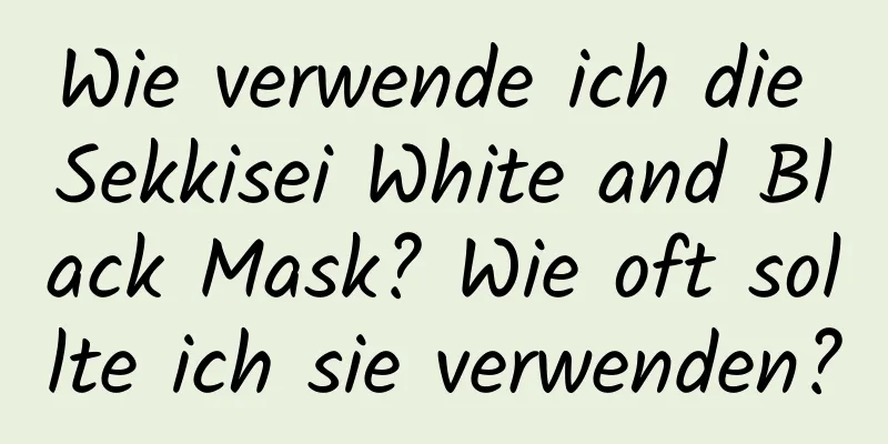 Wie verwende ich die Sekkisei White and Black Mask? Wie oft sollte ich sie verwenden?