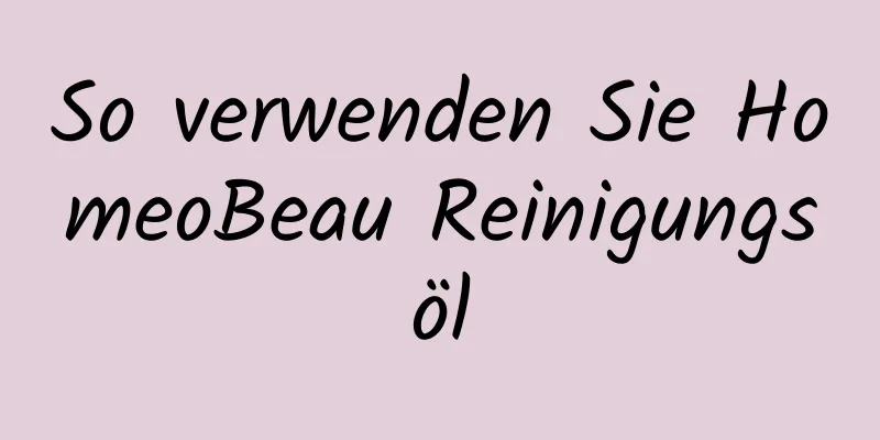 So verwenden Sie HomeoBeau Reinigungsöl