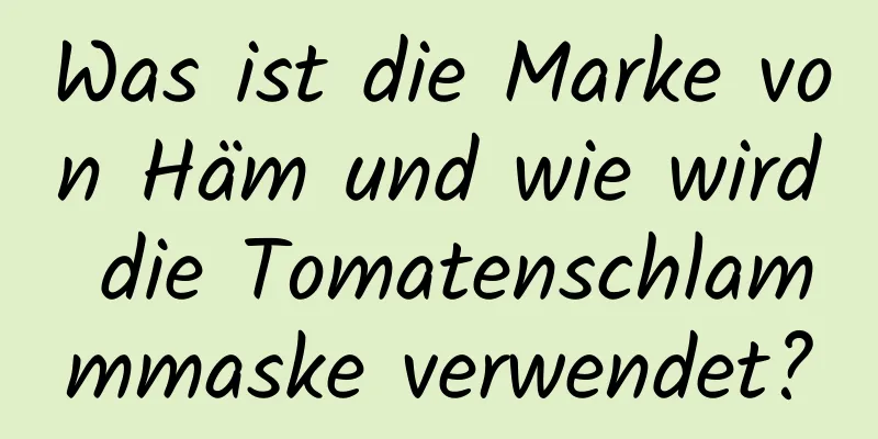 Was ist die Marke von Häm und wie wird die Tomatenschlammmaske verwendet?
