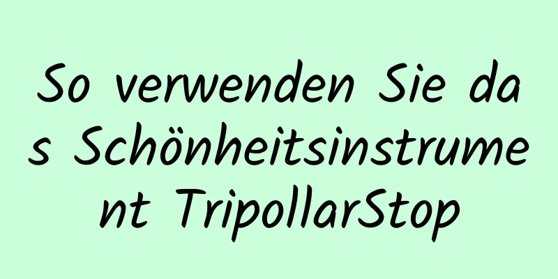 So verwenden Sie das Schönheitsinstrument TripollarStop