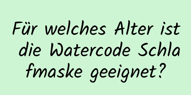 Für welches Alter ist die Watercode Schlafmaske geeignet?