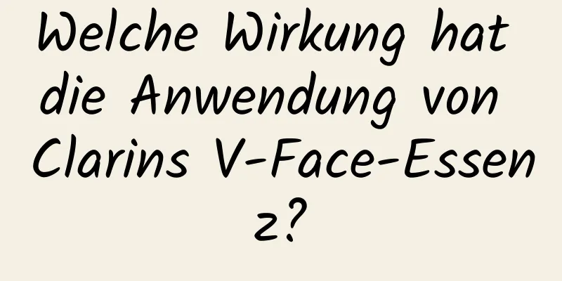 Welche Wirkung hat die Anwendung von Clarins V-Face-Essenz?
