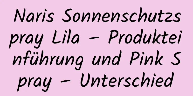 Naris Sonnenschutzspray Lila – Produkteinführung und Pink Spray – Unterschied