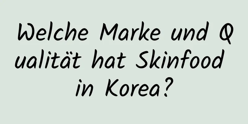 Welche Marke und Qualität hat Skinfood in Korea?