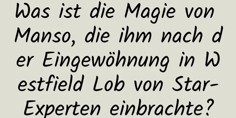 Was ist die Magie von Manso, die ihm nach der Eingewöhnung in Westfield Lob von Star-Experten einbrachte?