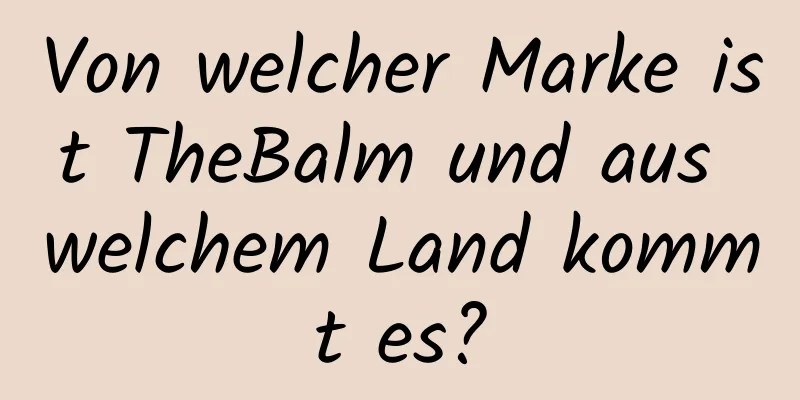 Von welcher Marke ist TheBalm und aus welchem ​​Land kommt es?