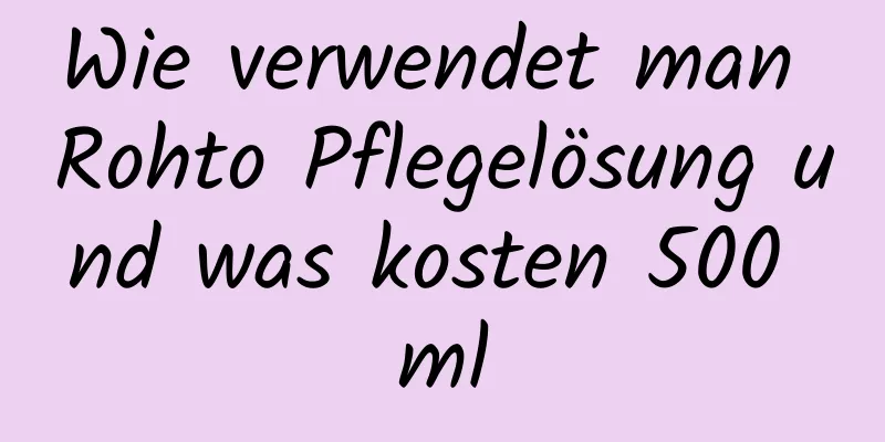 Wie verwendet man Rohto Pflegelösung und was kosten 500 ml