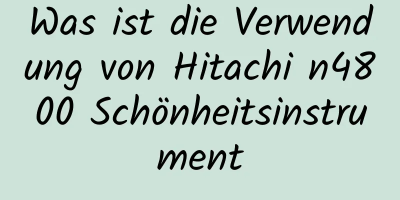 Was ist die Verwendung von Hitachi n4800 Schönheitsinstrument