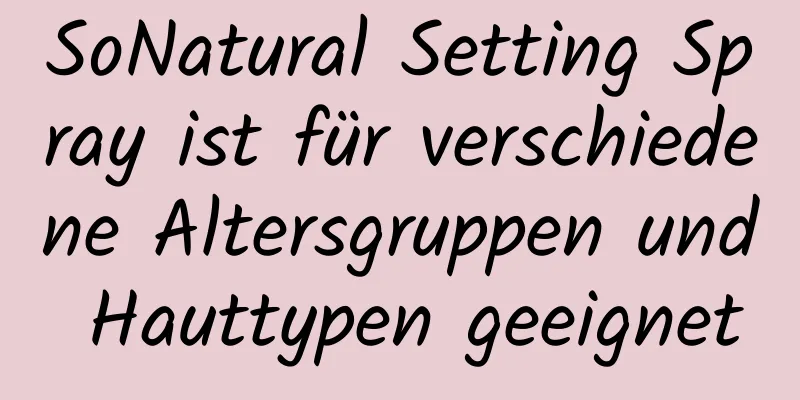 SoNatural Setting Spray ist für verschiedene Altersgruppen und Hauttypen geeignet