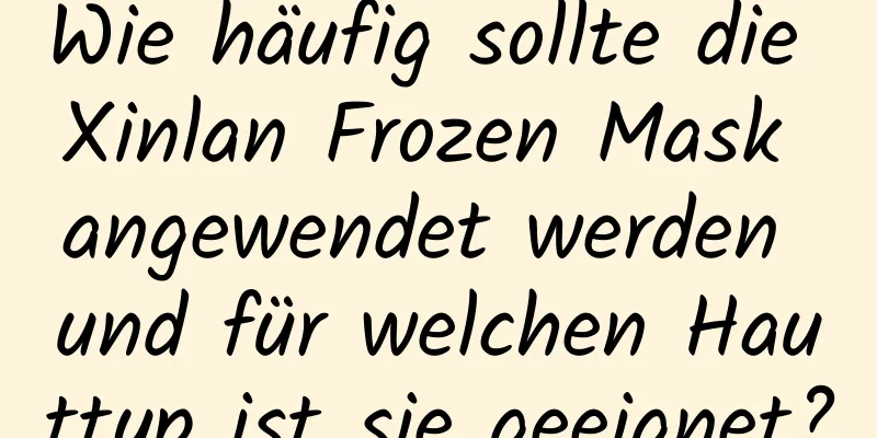 Wie häufig sollte die Xinlan Frozen Mask angewendet werden und für welchen Hauttyp ist sie geeignet?