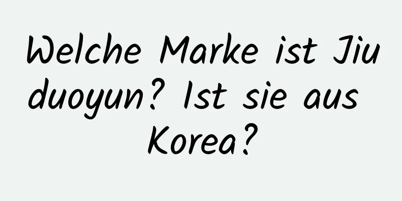 Welche Marke ist Jiuduoyun? Ist sie aus Korea?