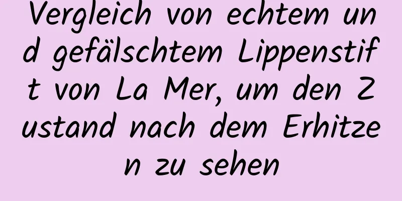 Vergleich von echtem und gefälschtem Lippenstift von La Mer, um den Zustand nach dem Erhitzen zu sehen
