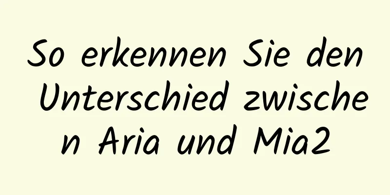 So erkennen Sie den Unterschied zwischen Aria und Mia2
