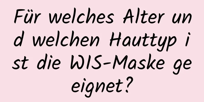 Für welches Alter und welchen Hauttyp ist die WIS-Maske geeignet?