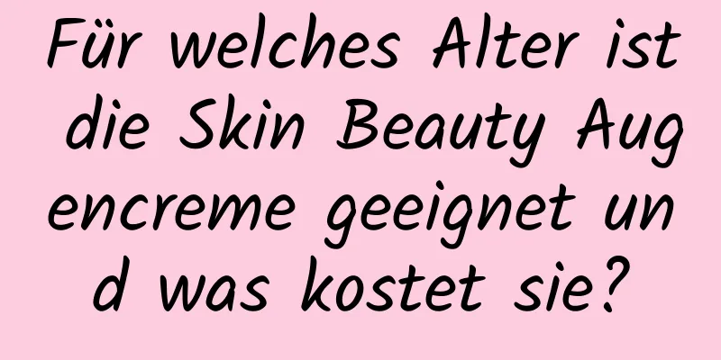 Für welches Alter ist die Skin Beauty Augencreme geeignet und was kostet sie?