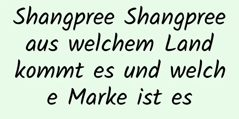 Shangpree Shangpree aus welchem ​​Land kommt es und welche Marke ist es