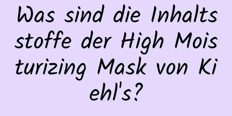 Was sind die Inhaltsstoffe der High Moisturizing Mask von Kiehl's?
