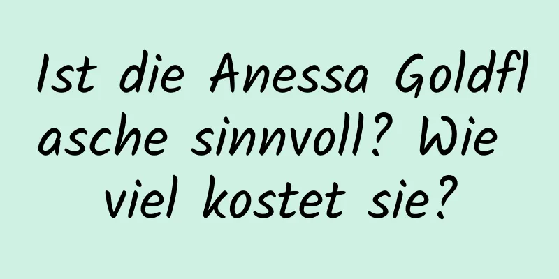 Ist die Anessa Goldflasche sinnvoll? Wie viel kostet sie?