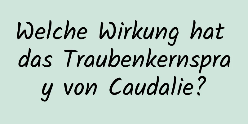 Welche Wirkung hat das Traubenkernspray von Caudalie?