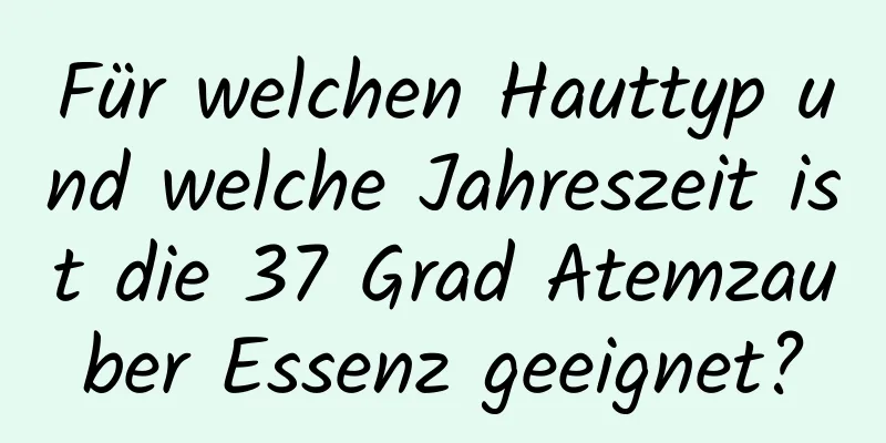 Für welchen Hauttyp und welche Jahreszeit ist die 37 Grad Atemzauber Essenz geeignet?
