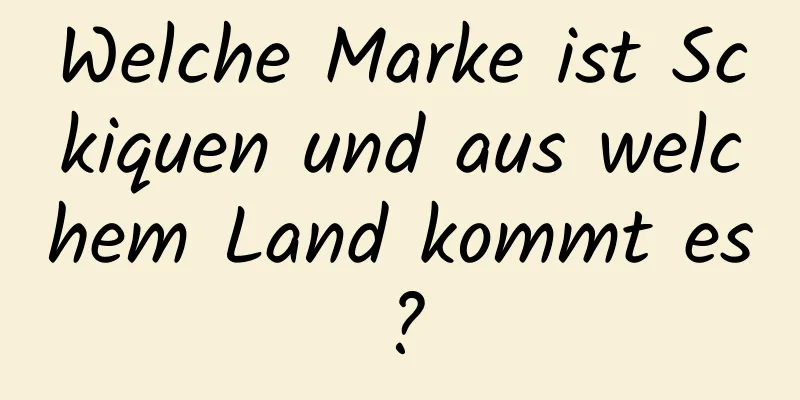 Welche Marke ist Sckiquen und aus welchem ​​Land kommt es?
