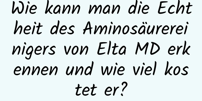 Wie kann man die Echtheit des Aminosäurereinigers von Elta MD erkennen und wie viel kostet er?