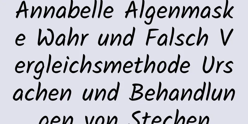 Annabelle Algenmaske Wahr und Falsch Vergleichsmethode Ursachen und Behandlungen von Stechen