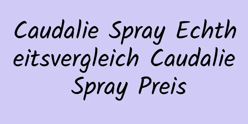 Caudalie Spray Echtheitsvergleich Caudalie Spray Preis