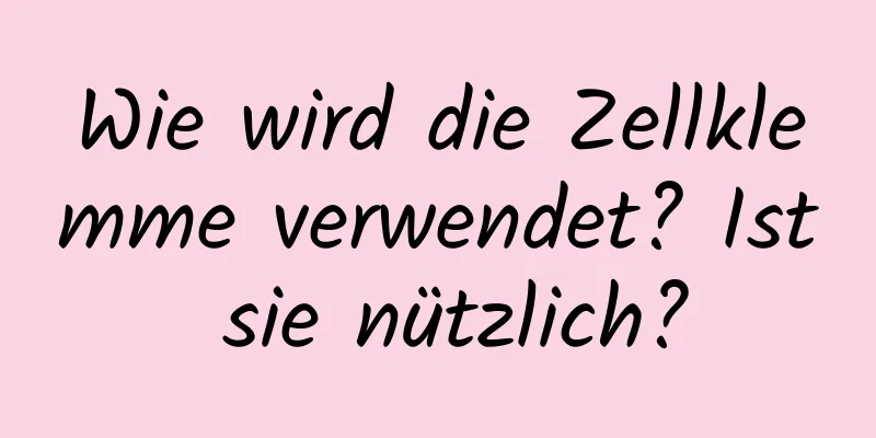Wie wird die Zellklemme verwendet? Ist sie nützlich?