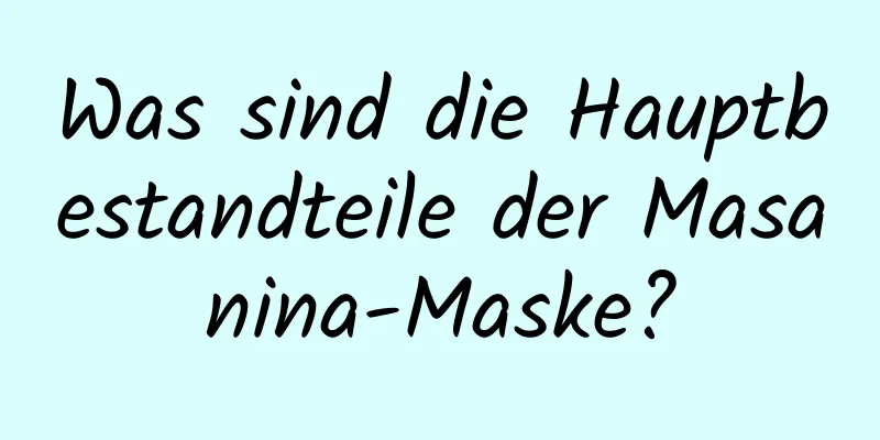 Was sind die Hauptbestandteile der Masanina-Maske?