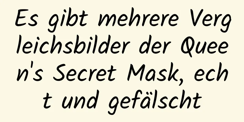 Es gibt mehrere Vergleichsbilder der Queen's Secret Mask, echt und gefälscht