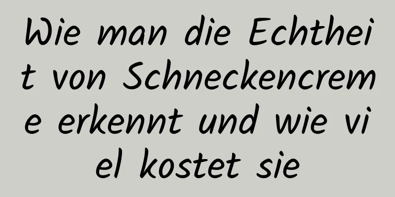 Wie man die Echtheit von Schneckencreme erkennt und wie viel kostet sie