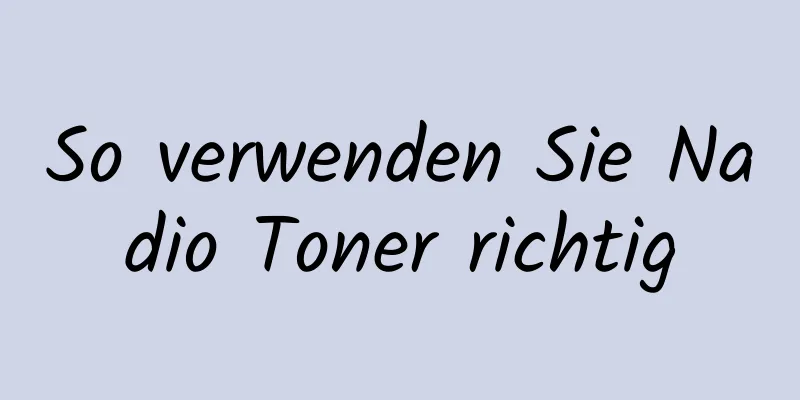 So verwenden Sie Nadio Toner richtig