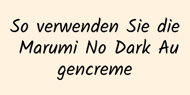 So verwenden Sie die Marumi No Dark Augencreme