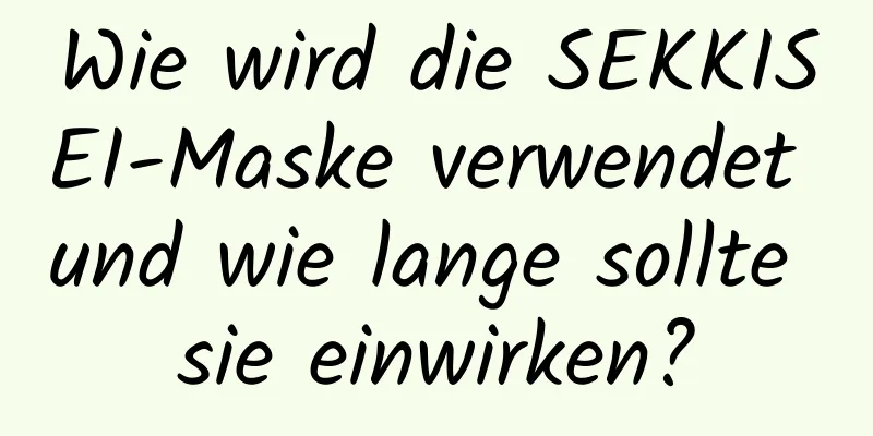 Wie wird die SEKKISEI-Maske verwendet und wie lange sollte sie einwirken?