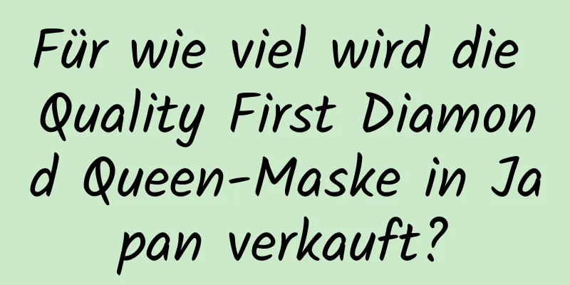 Für wie viel wird die Quality First Diamond Queen-Maske in Japan verkauft?