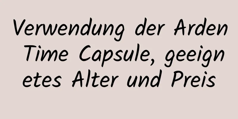 Verwendung der Arden Time Capsule, geeignetes Alter und Preis