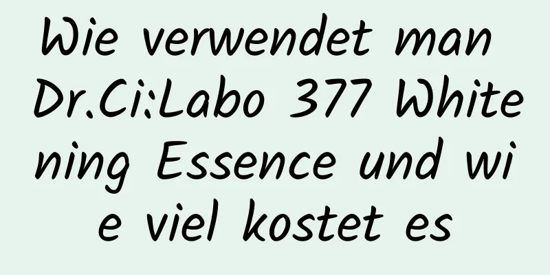 Wie verwendet man Dr.Ci:Labo 377 Whitening Essence und wie viel kostet es