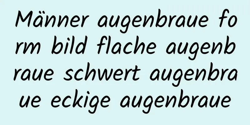 Männer augenbraue form bild flache augenbraue schwert augenbraue eckige augenbraue