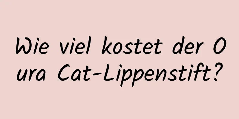 Wie viel kostet der Oura Cat-Lippenstift?