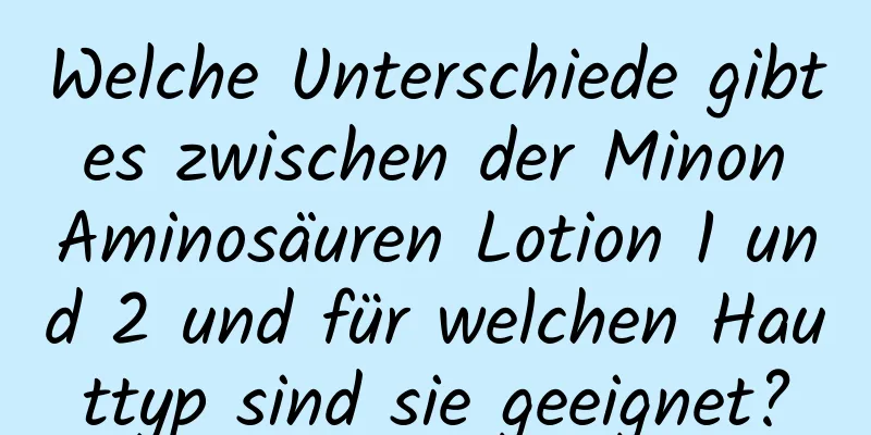 Welche Unterschiede gibt es zwischen der Minon Aminosäuren Lotion 1 und 2 und für welchen Hauttyp sind sie geeignet?